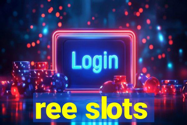 ree slots